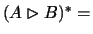 $(A\rhd B)^*=$