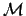 $\mathcal{M}$