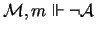 ${\mathcal
M},m\Vdash \neg {\mathcal A}$