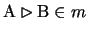 $ \mathrm{A} \rhd \mathrm{B} \in m$