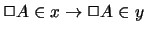 $ \Box A \in x \rightarrow
\Box A \in y $