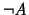$\neg
\mathit{A}$