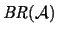 $ \mathit{BR}(\mathcal{A})$