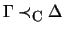 $ \Gamma \prec_{\mbox{\footnotesize {C}}} \Delta $