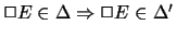 $ \Box E \in \Delta \Rightarrow \Box E \in
\Delta'$
