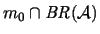 $ m_0 \cap \mathit{BR}(\mathcal{A}) $