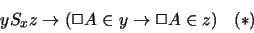 \begin{displaymath}\begin{array}{cc}
y S_x z \rightarrow ( \Box A \in y \rightarrow \Box A \in z ) & (*)
\end{array}\end{displaymath}