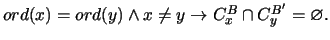 $ ord(x) = ord(y) \wedge x \neq y \rightarrow C_x^B \cap C_y^{B'} =
\varnothing. $