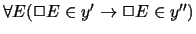 $ \forall E ( \Box E \in y' \rightarrow \Box E \in y'' ) $