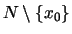 $ N
\setminus \{ x_0 \} $