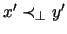 $ x' \prec_{\bot} y' $