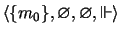 $ \langle \{ m_0\} , \varnothing ,
\varnothing , \Vdash
\rangle $