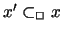 $ x' \subset_{\Box} x $