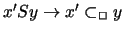 $ x' S y \rightarrow x' \subset_{\Box} y $