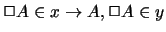 $ \Box A \in x \rightarrow A, \Box A \in y $