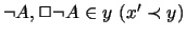 $ \neg A , \Box \neg A \in y \ ( x'
\prec y )$