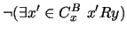$ \neg ( \exists x' \in C_x^B \ x' R y ) $