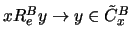 $ x R_e^B y \rightarrow y \in {\tilde{C}}_x^B $