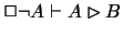 $ \Box \neg A \vdash A \rhd B $