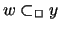 $w \subset_{\Box} y$