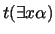 $t(\exists x\alpha)$