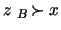 $z \ _B \! \succ x $