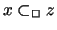 $ x \subset_{\Box} z$