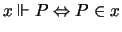 $ x \Vdash P
\Leftrightarrow P \in x $