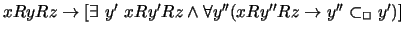 $ x R y R z \rightarrow [ \exists \ y' \ x R y' R z \wedge \forall y''
(x R y'' R z \rightarrow y'' \subset_{\Box} y' )] $