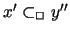 $ x'
\subset_{\Box} y'' $