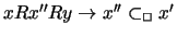 $x R x'' R y \rightarrow x''
\subset_{\Box} x'$