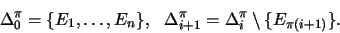 \begin{displaymath}\Delta_0^{\pi} = \{ E_1, \ldots , E_n \} ,\ \ \Delta_{i+1}^{\pi} =
\Delta_i^{\pi} \setminus \{ E_{\pi(i+1)} \} .
\end{displaymath}