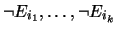 $\neg E_{i_1}, \ldots , \neg E_{i_k} $