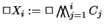 $\Box X_i := \Box \bigwedge \hspace{-2.5mm} \bigwedge_{j=1}^i
C_j$