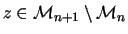 $z \in {\cal M}_{n+1} \setminus {\cal M}_n$