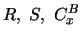 $R,\ S,\
C_x^B$
