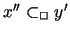 $x''
\subset_{\Box} y'$