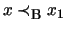 $ x \prec_{\mbox{\footnotesize {B}}} x_1$