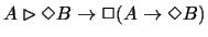 $A\rhd \Diamond B \rightarrow \Box (A
\rightarrow \Diamond B)$