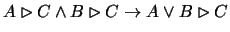 $A\rhd C \wedge B\rhd C \rightarrow A \vee B \rhd C$