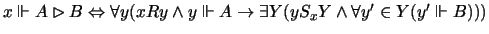 $x\Vdash A\rhd B\Leftrightarrow
\forall y(xRy \wedge y\Vdash A\rightarrow
\exists Y(yS_xY\wedge
\forall y'\in Y(y'\Vdash B)))$