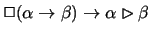 $\Box (\alpha \rightarrow \beta
)\rightarrow \alpha \rhd \beta$