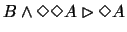 $B\wedge
\Diamond \Diamond A \rhd \Diamond A \wedge \Box \neg \Diamond A$