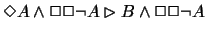 $A\rhd B \rightarrow A\rhd B\wedge \Box \Box \neg A$