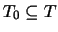 $T_0\subseteq T$