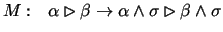 $M :
\ \ \alpha \rhd
\beta \rightarrow \alpha \wedge \sigma \rhd \beta \wedge \sigma$