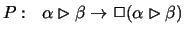 $P : \ \ \alpha \rhd \beta
\rightarrow
\Box (\alpha \rhd \beta)$